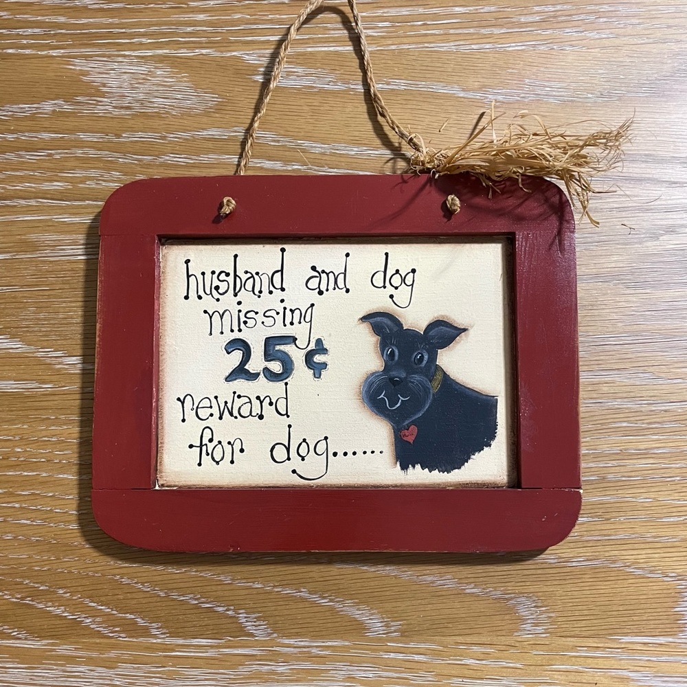 WOODEN PLAQUE/SIGN reads,“husband and dog missing, 25 cents reward for dog…”